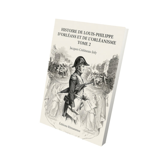 Livre Histoire de Louis-Philippe d'Orléans et de l'orléanisme Tome 2 - Jacques Crétineau-Joly - Vue 3D - Editions Remanence