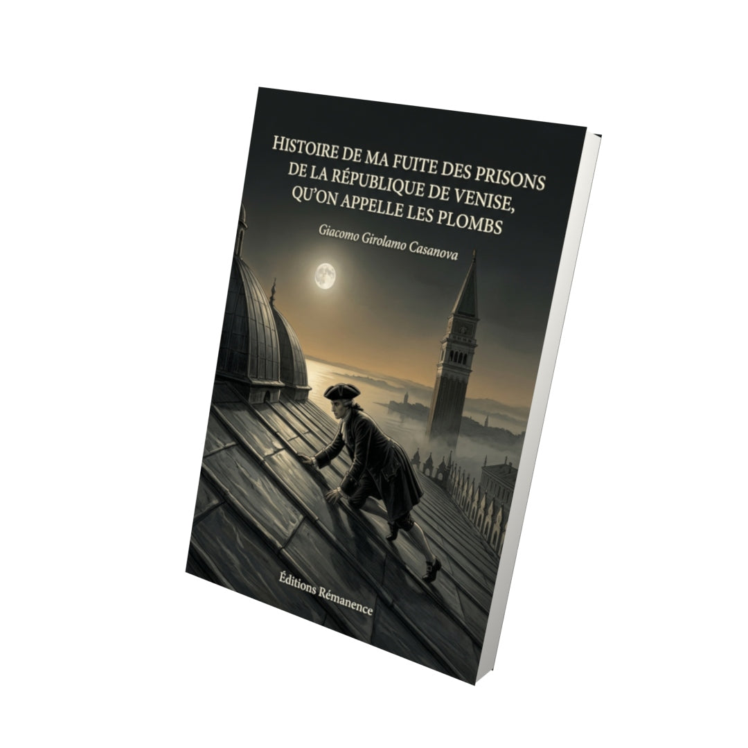 Livre Histoire de ma fuite des prisons de la république de Venise, qu’on appelle les plombs par Giacomo Girolamo Casanova - Vue 3D - Editions Remanence