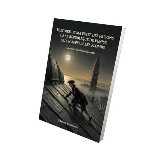 Livre Histoire de ma fuite des prisons de la république de Venise, qu’on appelle les plombs par Giacomo Girolamo Casanova - Vue 3D - Editions Remanence
