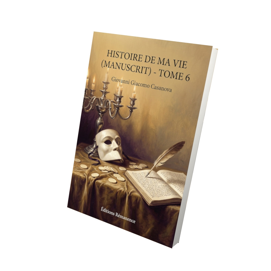 Livre Histoire de ma vie (manuscrit) - Tome 6 par Giovanni Giacomo Casanova - Vue 3D - Editions Remanence