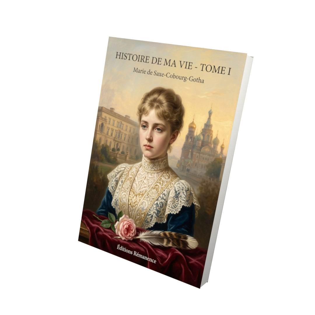 Livre Histoire de ma vie - Tome I par Marie de Saxe-Cobourg-Gotha - Vue 3D - Editions Remanence