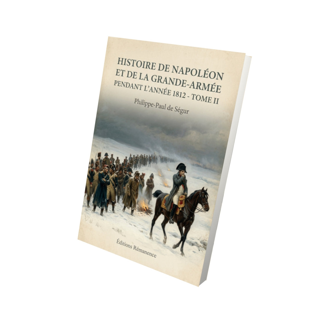 Livre Histoire de Napoléon et de la Grande-Armée pendant l'année 1812 - Tome II - Philippe-Paul de Ségur - Vue 3D - Editions Remanence