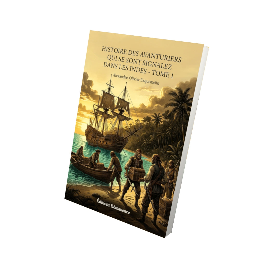 Livre Histoire des avanturiers qui se sont signalez dans les Indes - Tome 1 par Alexandre-Olivier Exquemelin - Vue 3D - Editions Remanence