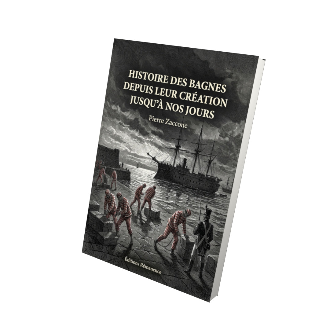Livre Histoire des bagnes depuis leur création jusqu’à nos jours par Pierre Zaccone - Vue 3D - Editions Remanence