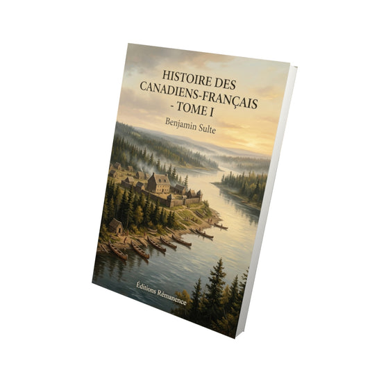 Livre Histoire des Canadiens-français - Tome I par Benjamin Sulte - Vue 3D - Editions Remanence