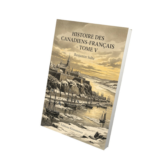 Livre Histoire des Canadiens-français - Tome V par Benjamin Sulte - Vue 3D - Editions Remanence
