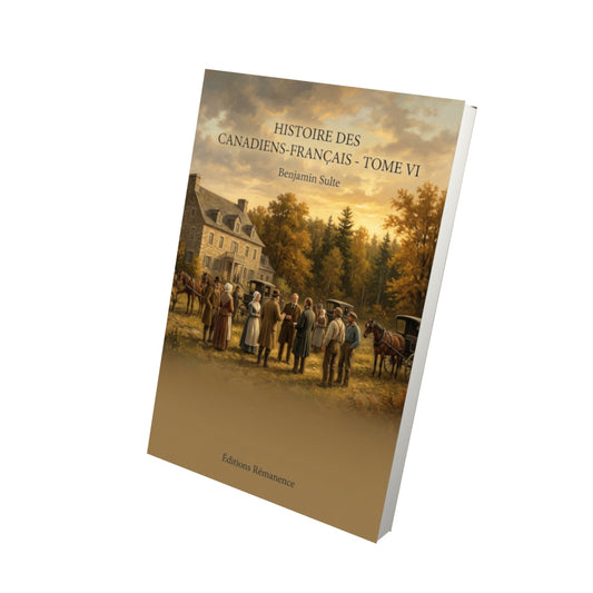 Livre Histoire des Canadiens-français - Tome VI par Benjamin Sulte - Vue 3D - Editions Remanence