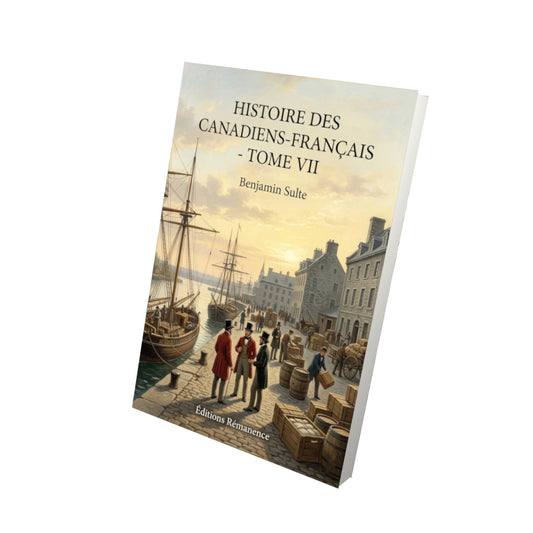 Livre Histoire des Canadiens-français - Tome VII par Benjamin Sulte - Vue 3D - Editions Remanence
