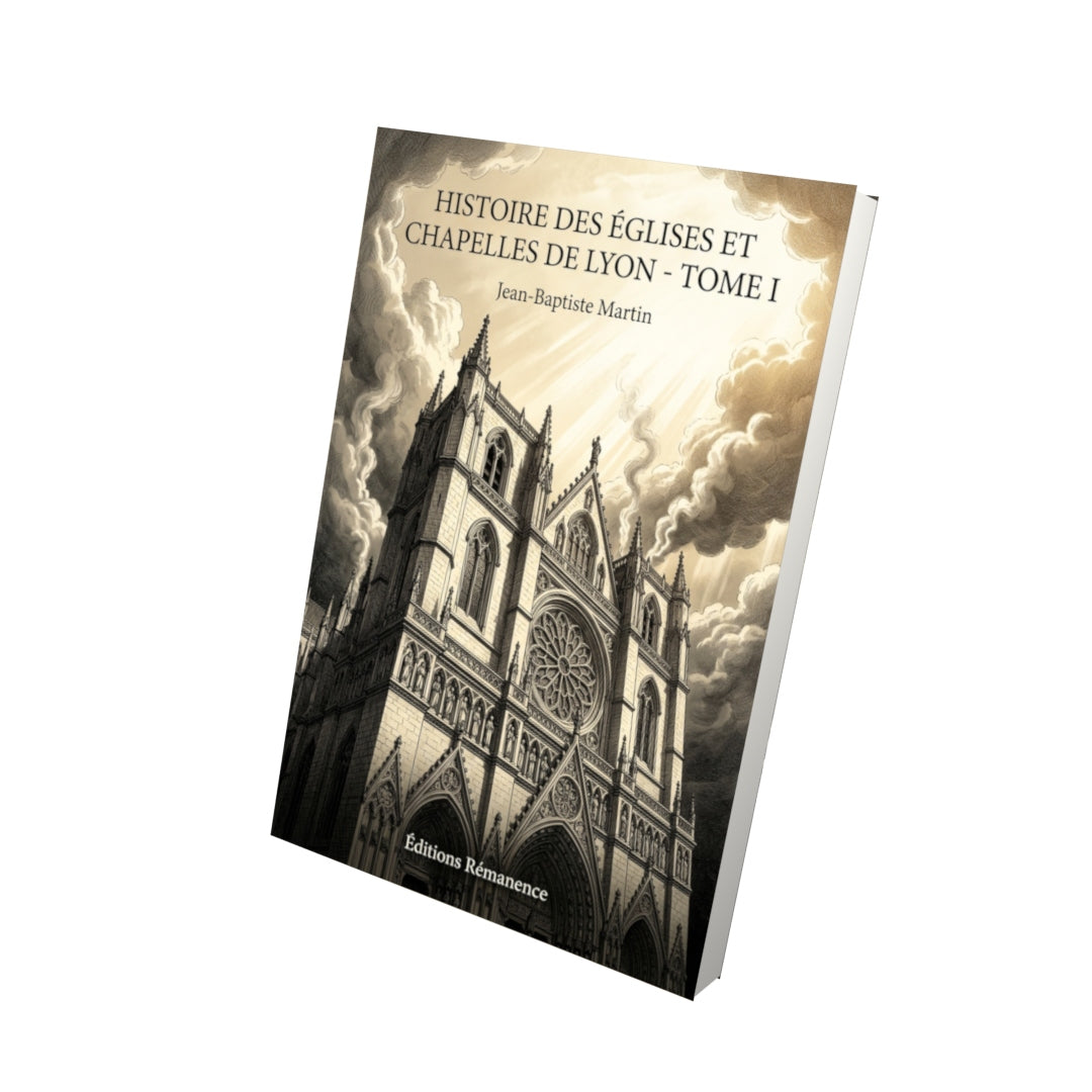 Livre Histoire des églises et chapelles de Lyon - Tome I par Jean-Baptiste Martin - Vue 3D - Editions Remanence
