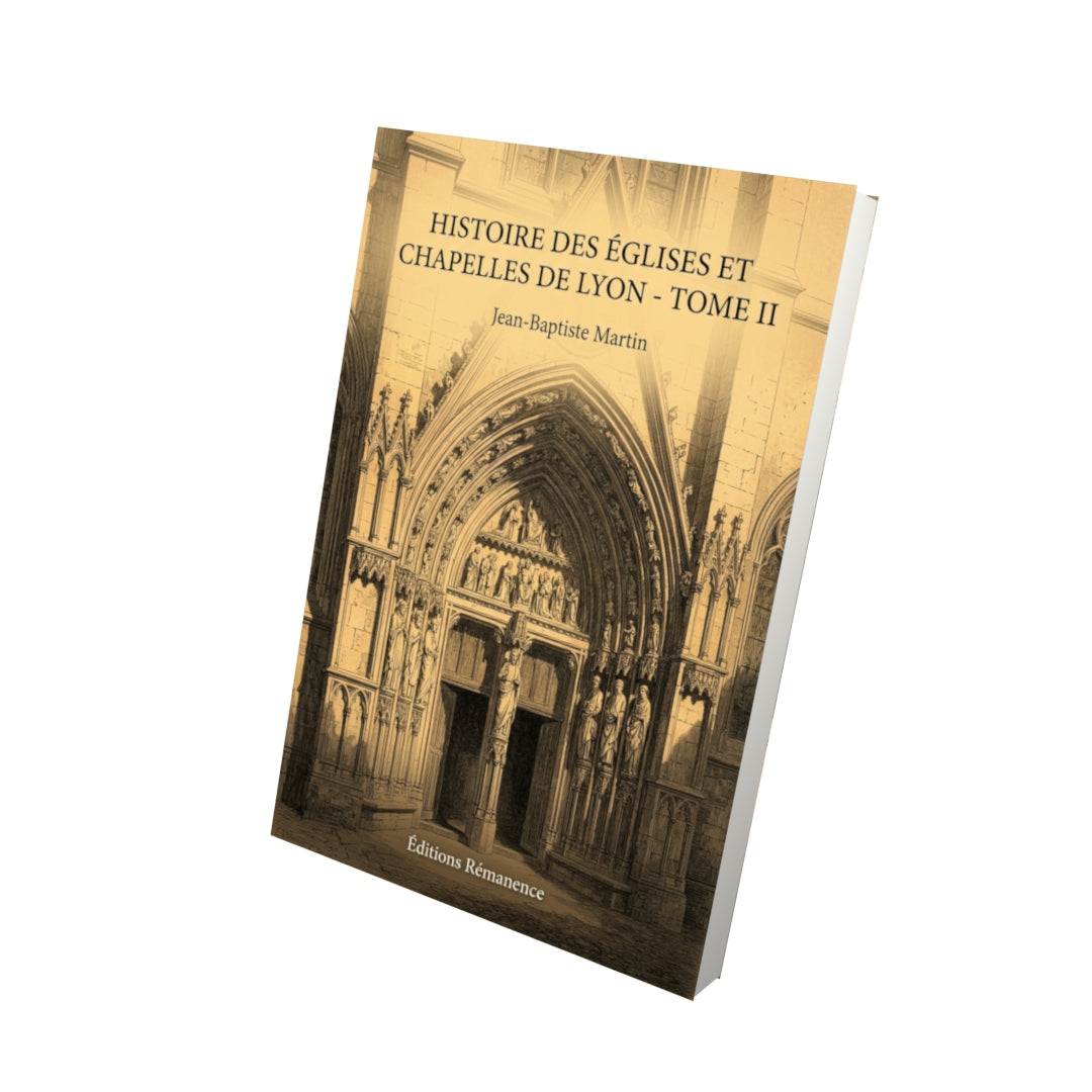 Livre Histoire des églises et chapelles de Lyon - Tome II par Jean-Baptiste Martin - Vue 3D - Editions Remanence