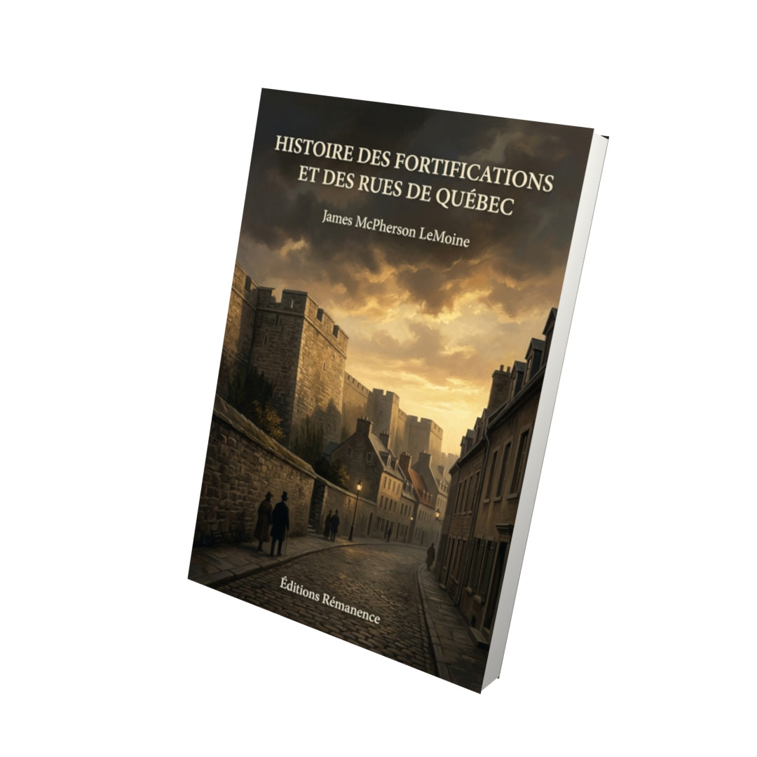 Livre Histoire des fortifications et des rues de Québec par James McPherson LeMoine - Vue 3D - Editions Remanence