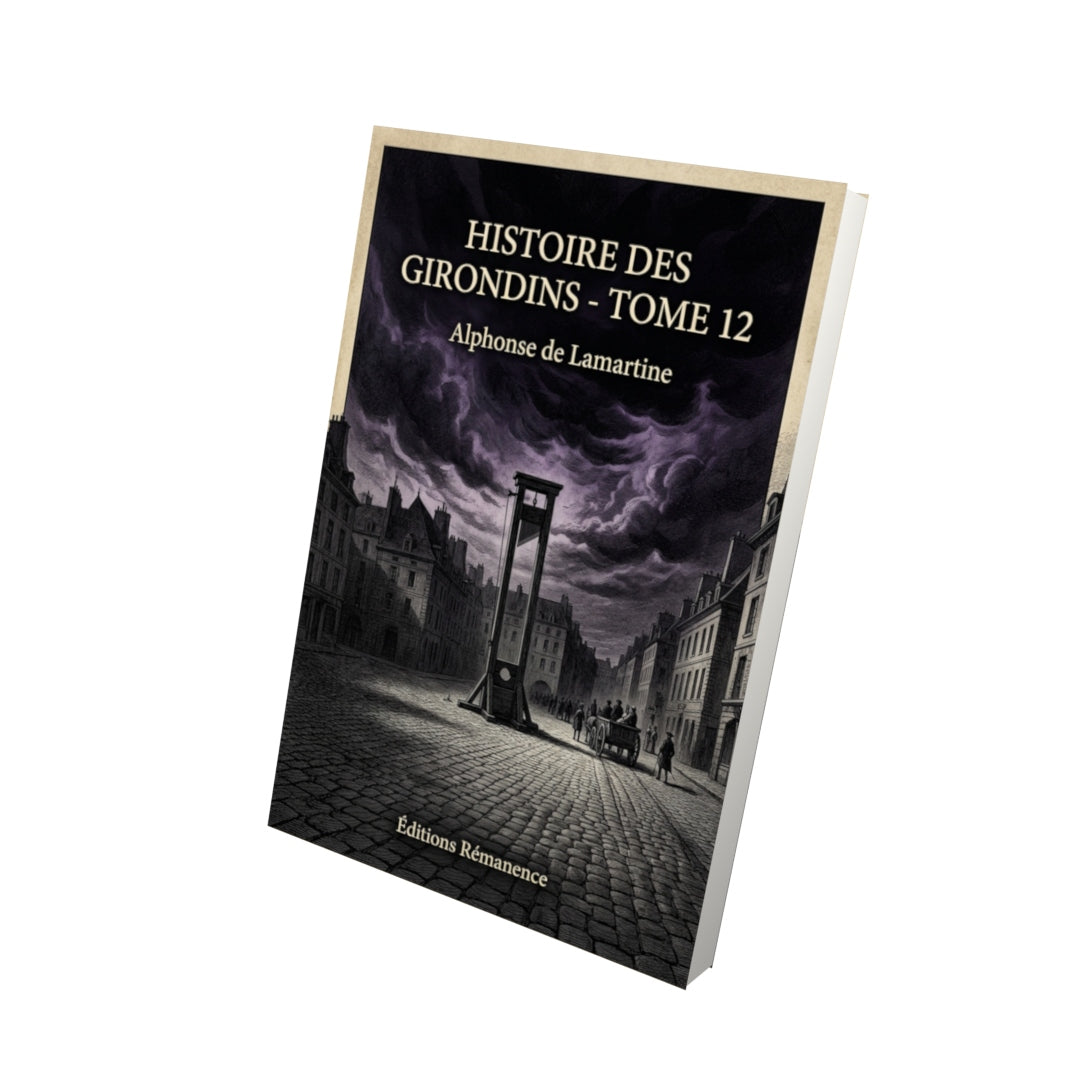 Livre Histoire des Girondins - Tome 12 par Alphonse de Lamartine - Vue 3D - Editions Remanence