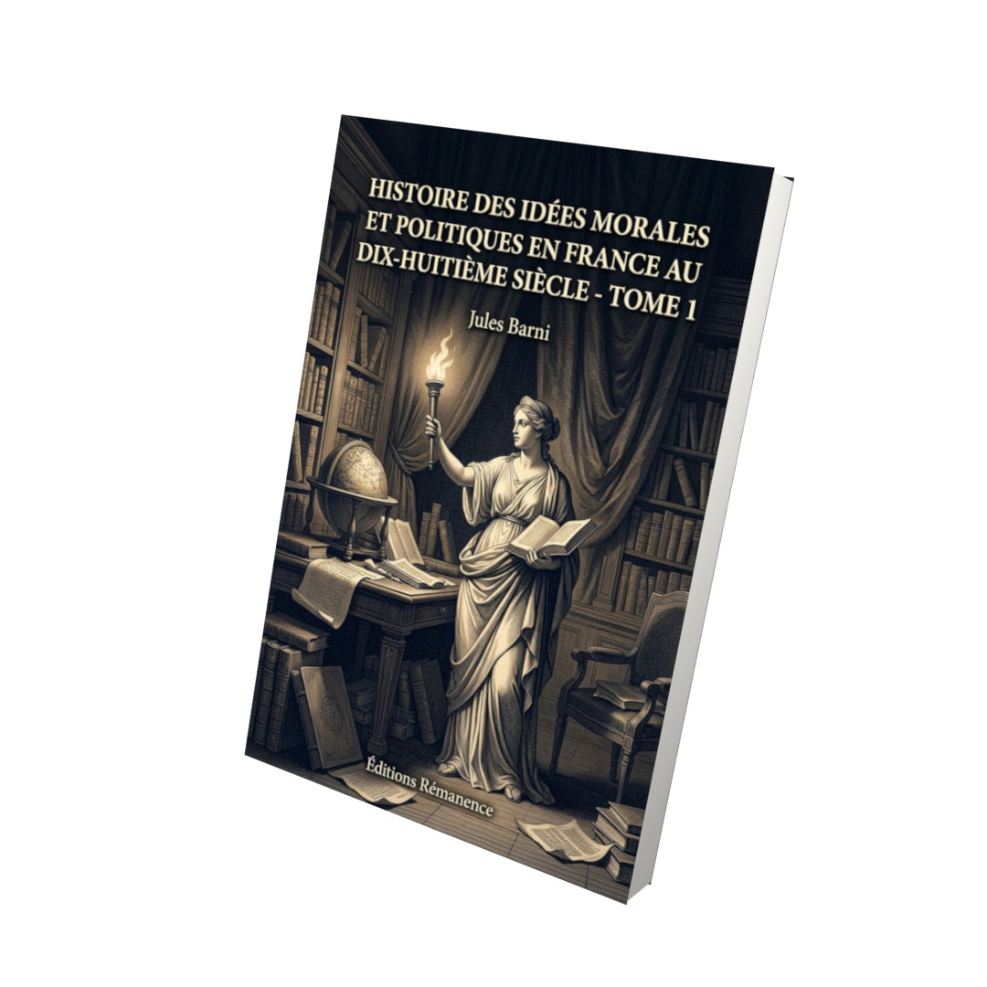 Livre Histoire des idées morales et politiques en France au dix-huitième siècle - Tome 1 par Jules Barni - Vue 3D - Editions Remanence