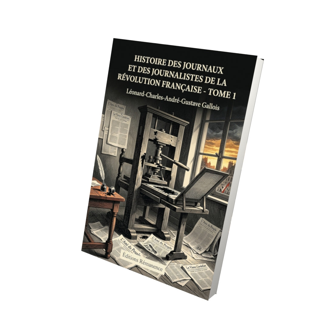 Livre Histoire des journaux et des journalistes de la Révolution française - Tome 1 par Léonard-Charles-André-Gustave Gallois - Vue 3D - Editions Remanence