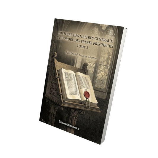 Livre Histoire des maîtres généraux de l'ordre des frères prêcheurs Tome 3 - Père Daniel-Antonin Mortier - Vue 3D - Editions Remanence