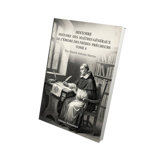 Livre Histoire des maîtres généraux de l'ordre des frères prêcheurs Tome 4 - Père Daniel-Antonin Mortier - Vue 3D - Editions Remanence