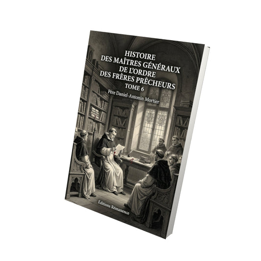Livre Histoire des maîtres généraux de l'ordre des frères prêcheurs Tome 6 - Père Daniel-Antonin Mortier - Vue 3D - Editions Remanence