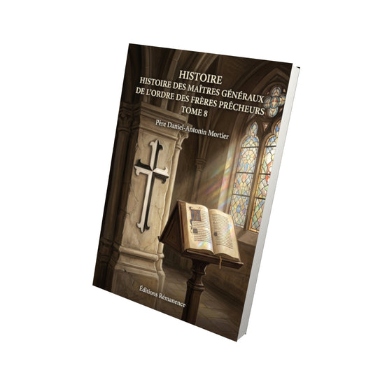 Livre Histoire des maîtres généraux de l'ordre des frères prêcheurs Tome 8 - Père Daniel-Antonin Mortier - Vue 3D - Editions Remanence