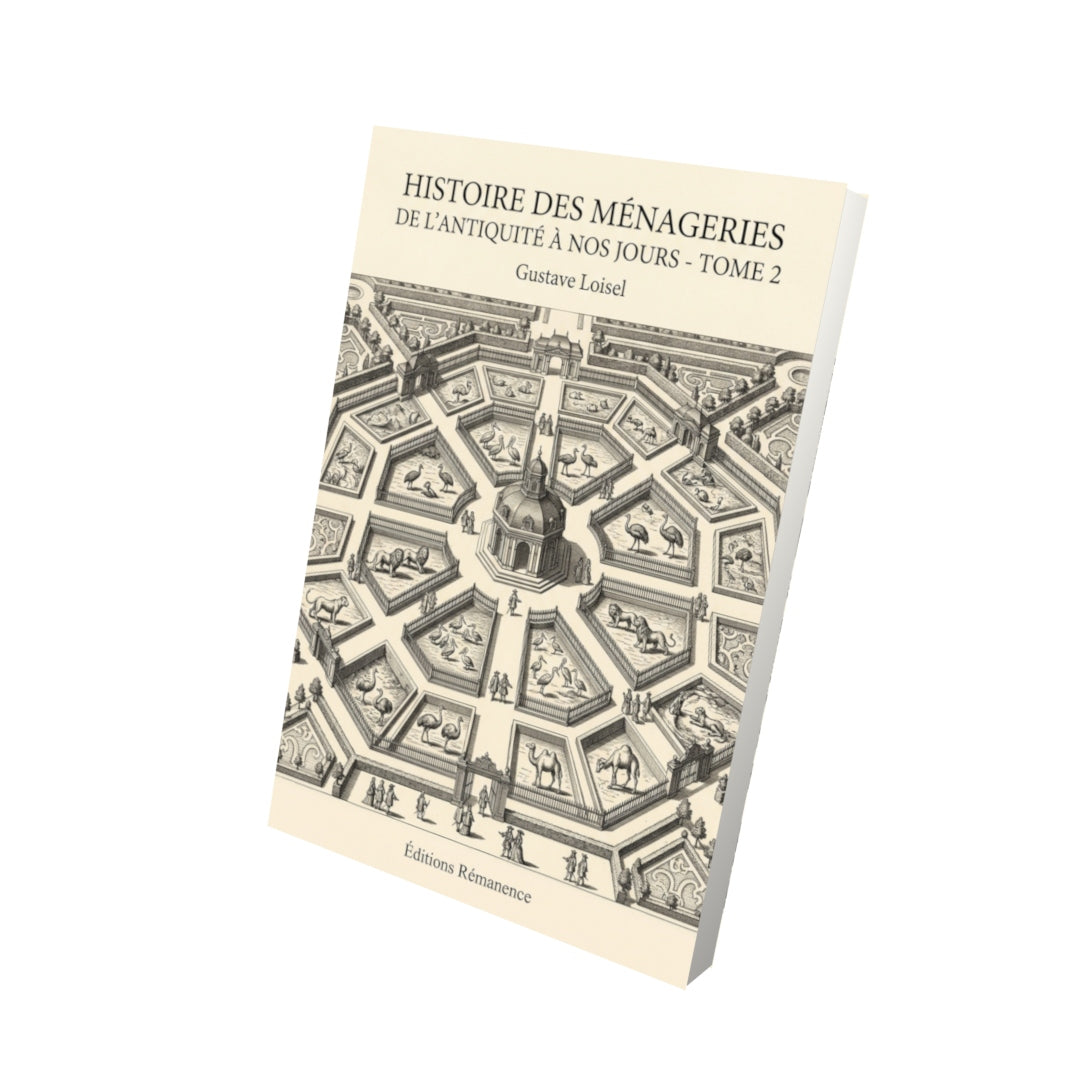 Livre Histoire des Ménageries de l'Antiquité à nos jours - Tome 2 - Gustave Loisel - Editions Remanence