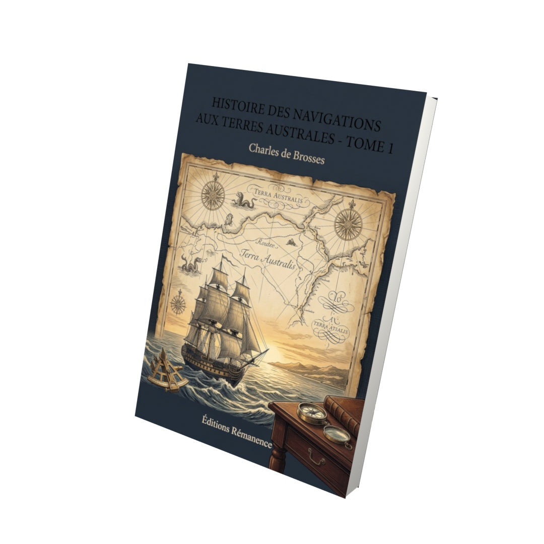 Livre Histoire des navigations aux terres australes - Tome 1 par Charles de Brosses - Vue 3D - Editions Remanence