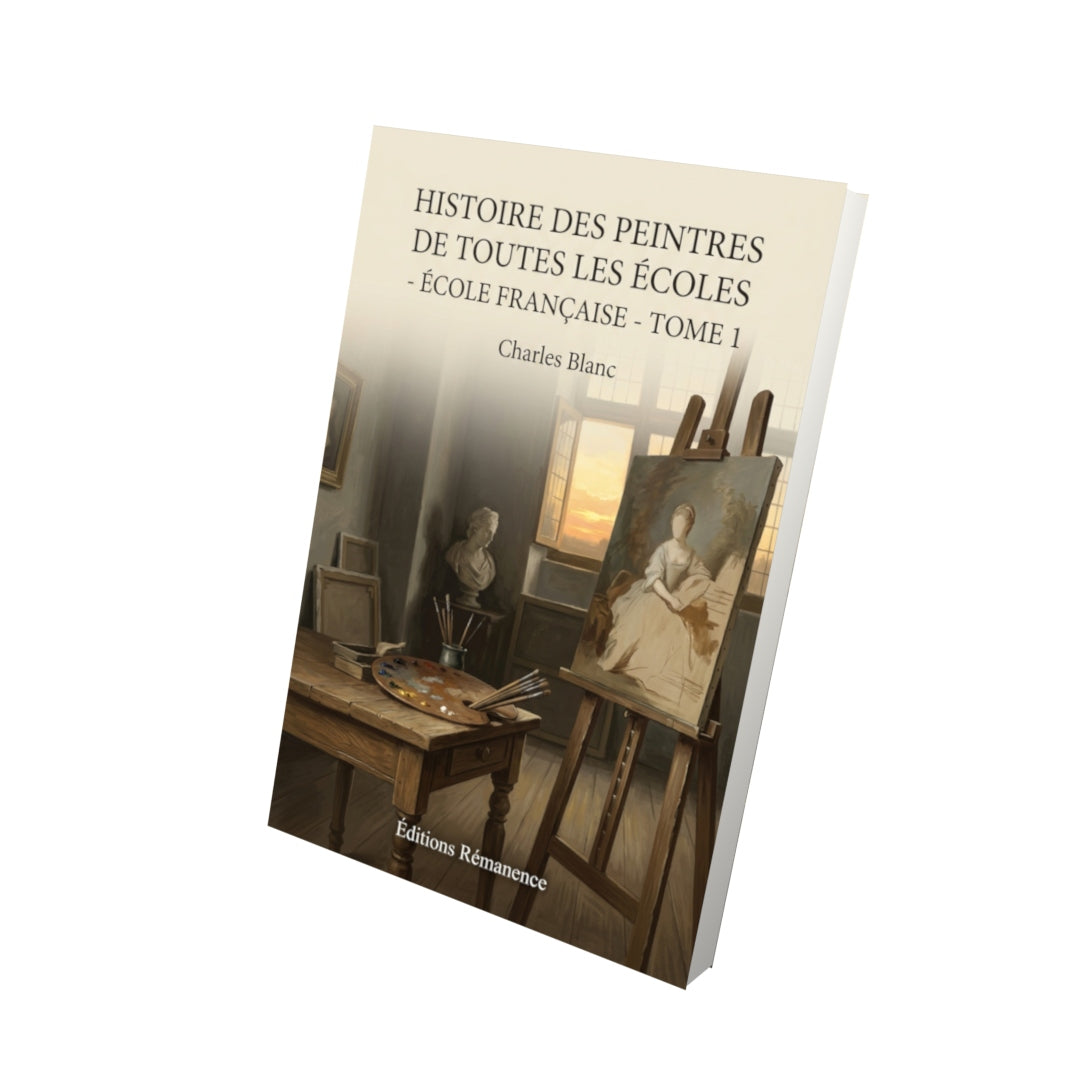 Livre Histoire des peintres de toutes les écoles - École française - Tome 1 par Charles Blanc - Vue 3D - Editions Remanence