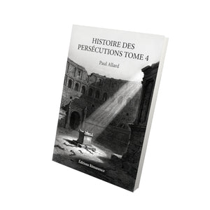 Histoire des persécutions Tome 4 - Paul Allard