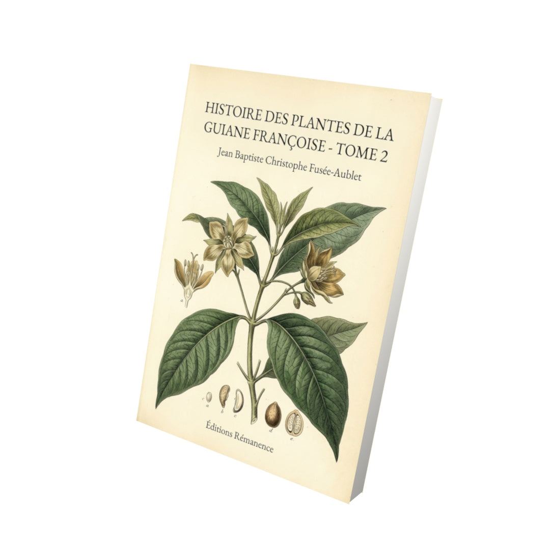Livre Histoire des plantes de la Guiane Françoise - Tome 2 - Jean Baptiste Christophe Fusée-Aublet - Editions Remanence
