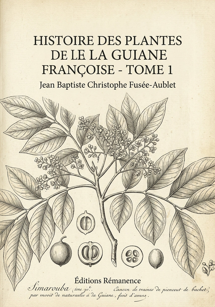 Livre Histoire des plantes de la Guiane Françoise - Tome 4 par Jean Baptiste Christophe Fusée-Aublet - Couverture - Editions Remanence