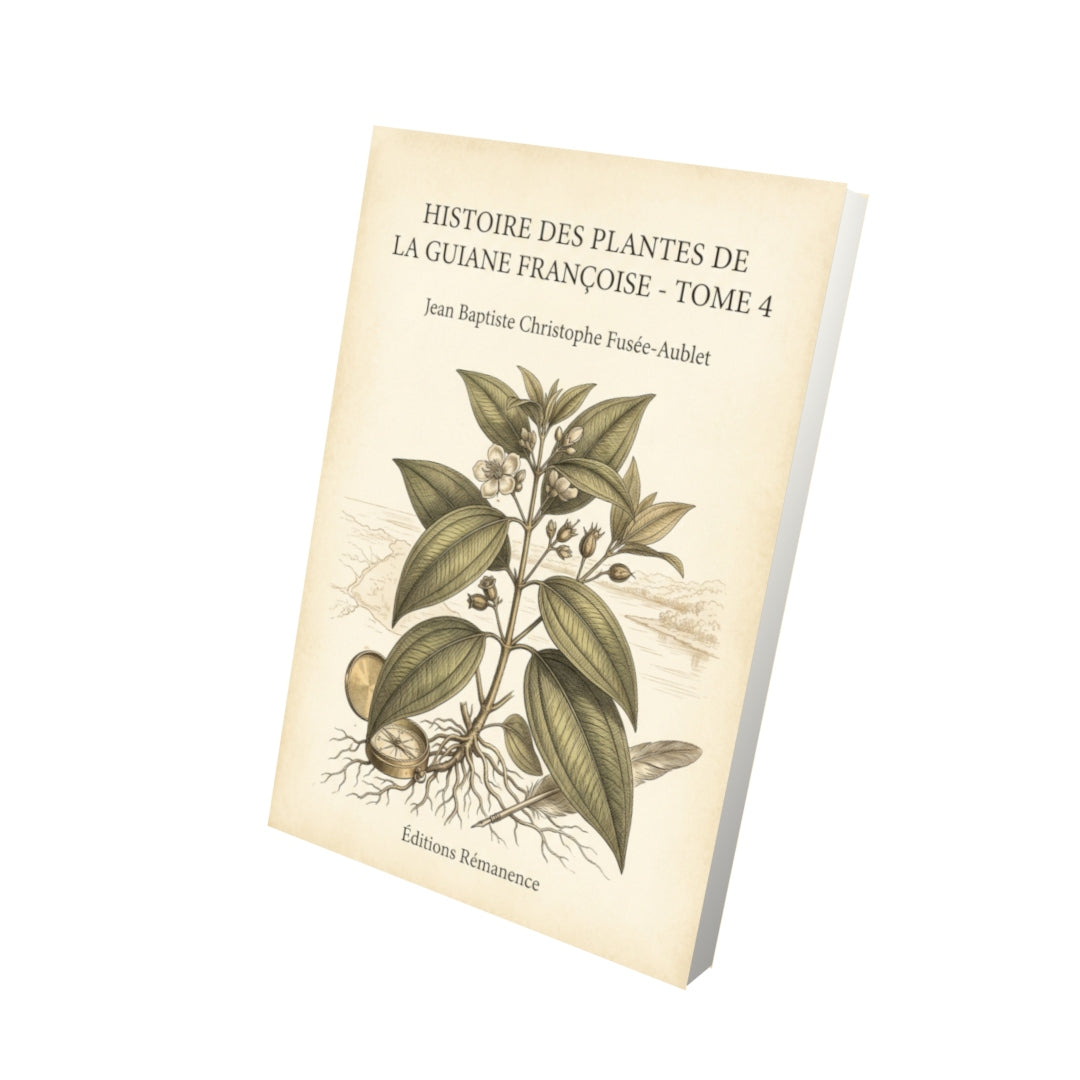 Livre Histoire des plantes de la Guiane Françoise - Tome 4 - Jean Baptiste Christophe Fusée-Aublet - Editions Remanence