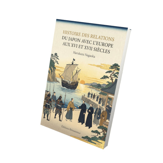 Livre Histoire des relations du Japon avec l’Europe aux XVI et XVII Siècles par Harukazu Nagaoka - Vue 3D - Editions Remanence