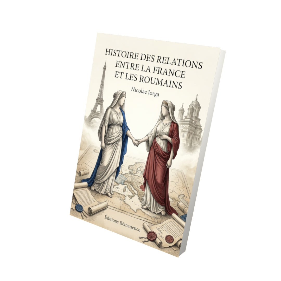 Livre Histoire des relations entre la France et les Roumains par Nicolae Iorga - Vue 3D - Editions Remanence