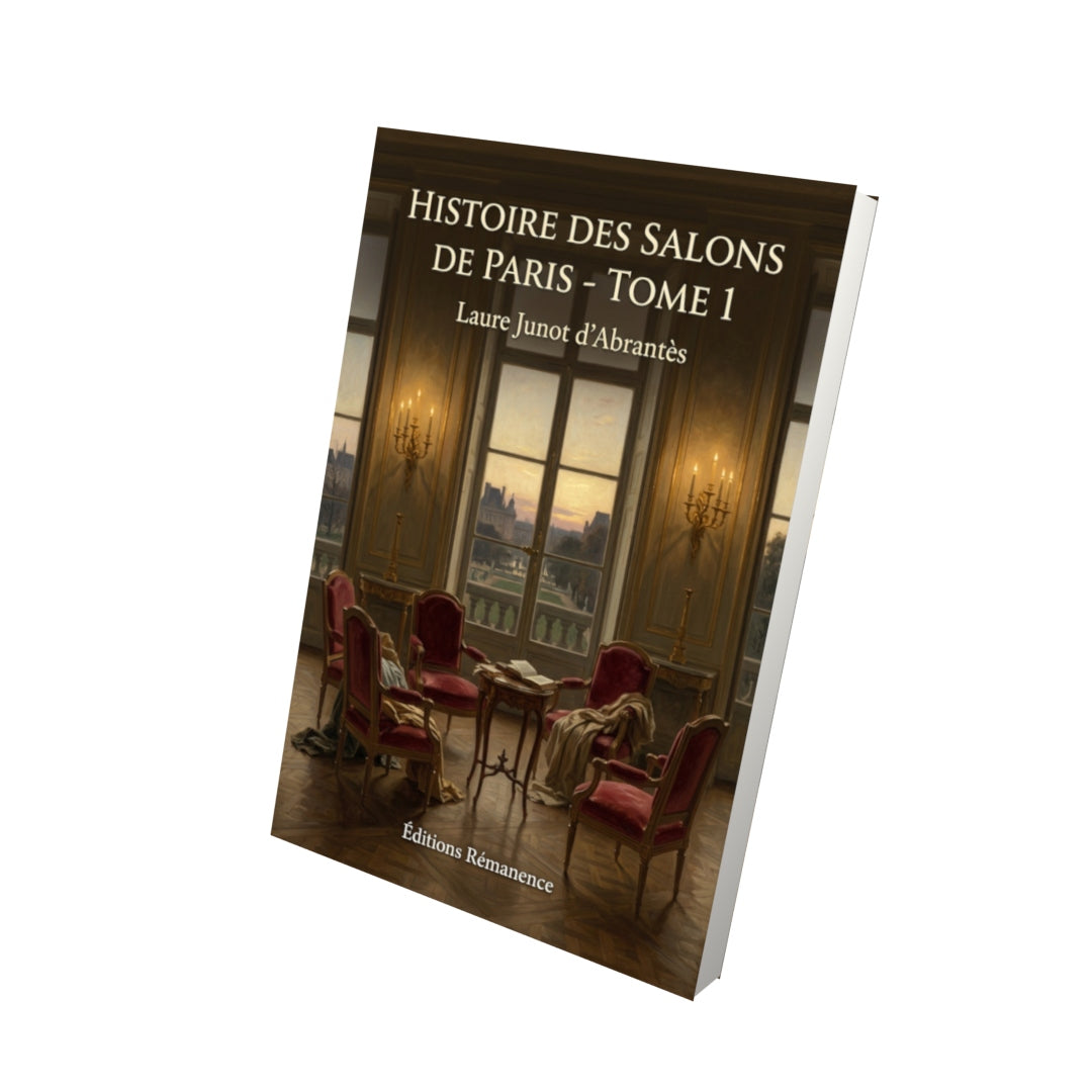 Livre Histoire des salons de Paris - Tome 1 par Laure Junot d’Abrantès - Vue 3D - Editions Remanence