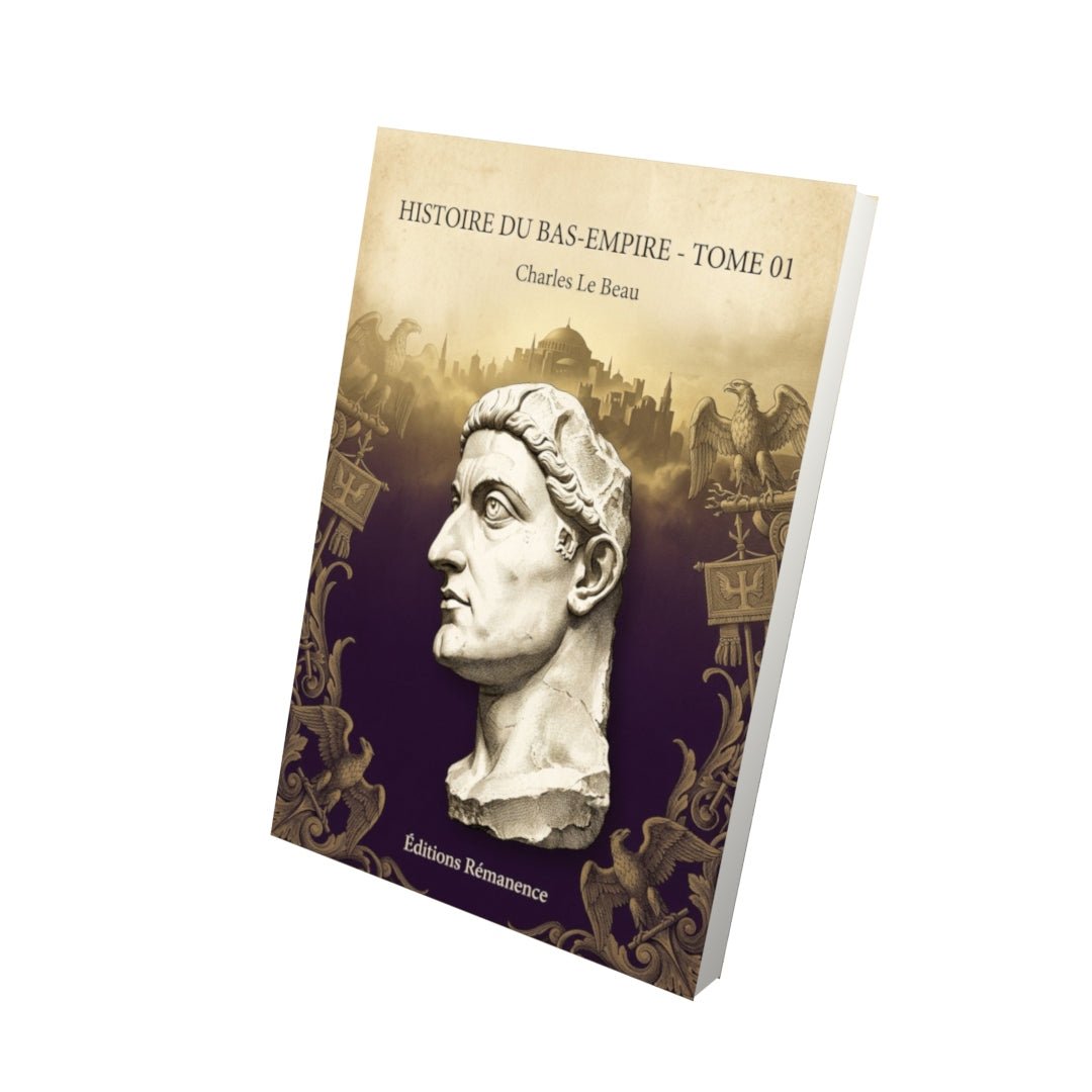 Livre Histoire du Bas-Empire - Tome 01 - Charles Le Beau - Vue 3D - Editions Remanence