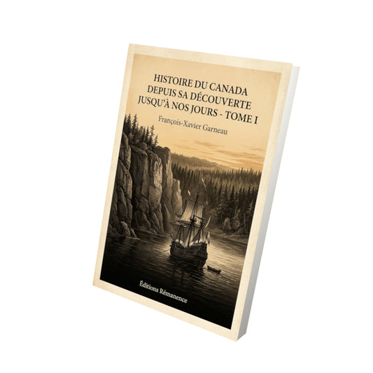 Livre Histoire du Canada depuis sa découverte jusqu'à nos jours - Tome I - François-Xavier Garneau - Vue 3D - Editions Remanence