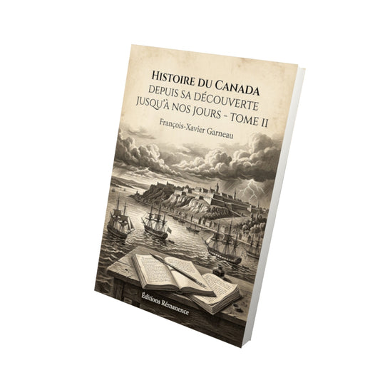 Livre Histoire du Canada depuis sa découverte jusqu'à nos jours - Tome II - François-Xavier Garneau - Vue 3D - Editions Remanence