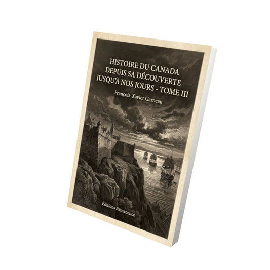 Livre Histoire du Canada depuis sa découverte jusqu'à nos jours - Tome III - François-Xavier Garneau - Vue 3D - Editions Remanence
