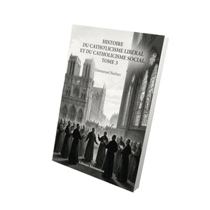 Histoire du catholicisme libéral et du catholicisme social Tome 3 - Emmanuel Barbier