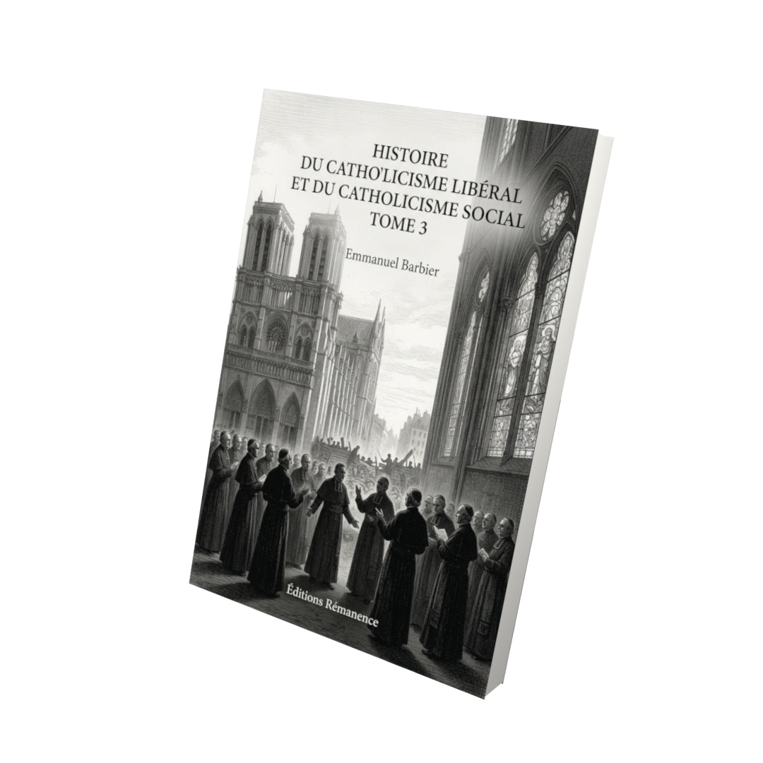 Livre Histoire du catholicisme libéral et du catholicisme social Tome 3 - Emmanuel Barbier - Editions Remanence