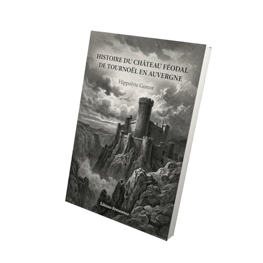 Livre Histoire du château féodal de Tournoël en Auvergne par Hippolyte Gomot - Vue 3D - Editions Remanence