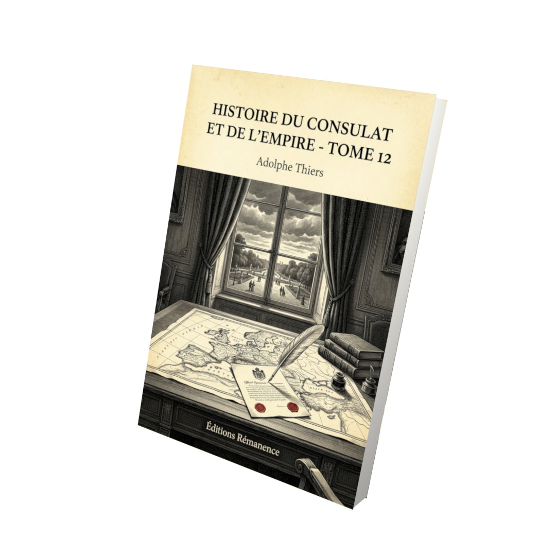 Livre Histoire du Consulat et de l’Empire - Tome 12 par Adolphe Thiers - Vue 3D - Editions Remanence