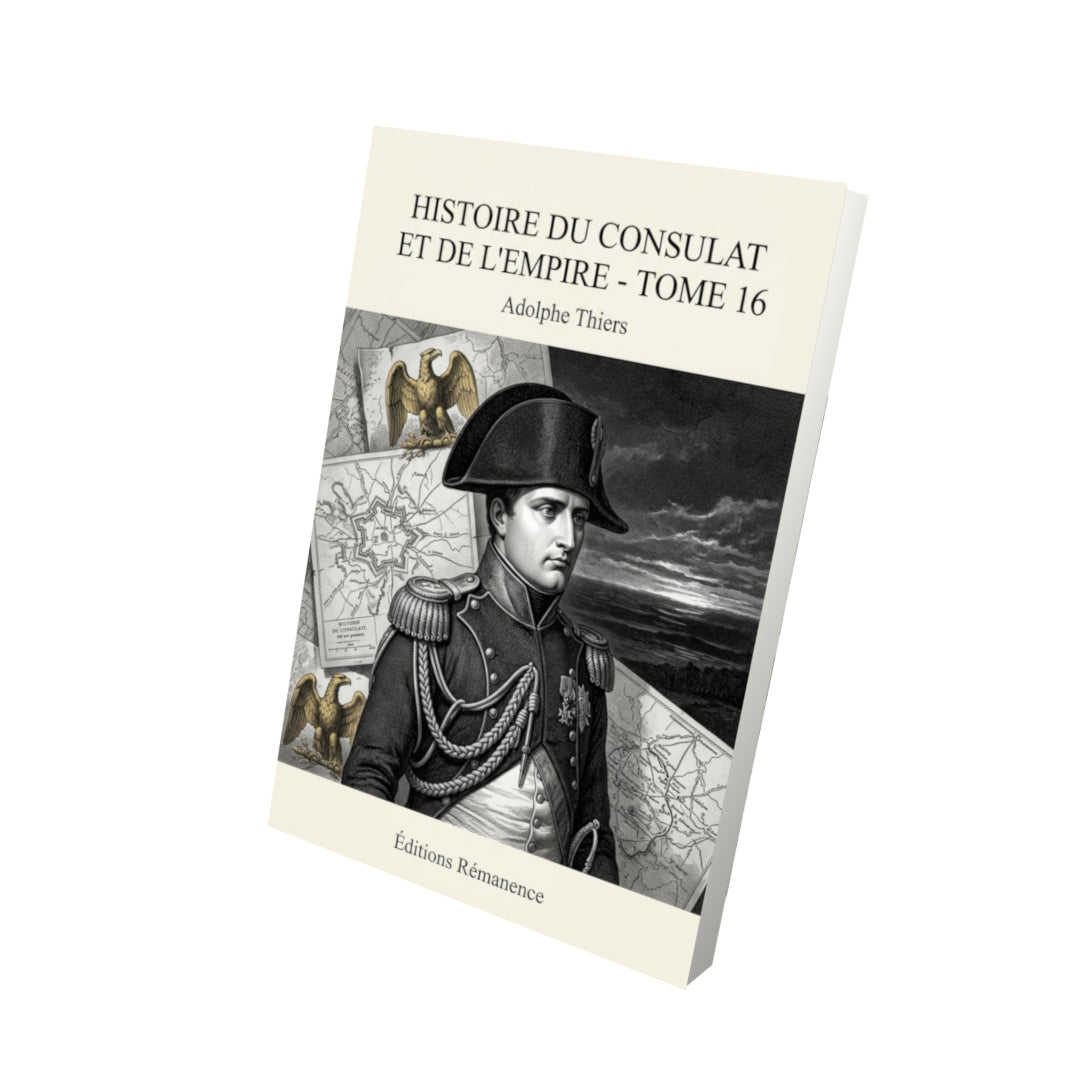 Livre Histoire du Consulat et de l’Empire - Tome 16 par Adolphe Thiers - Vue 3D - Editions Remanence