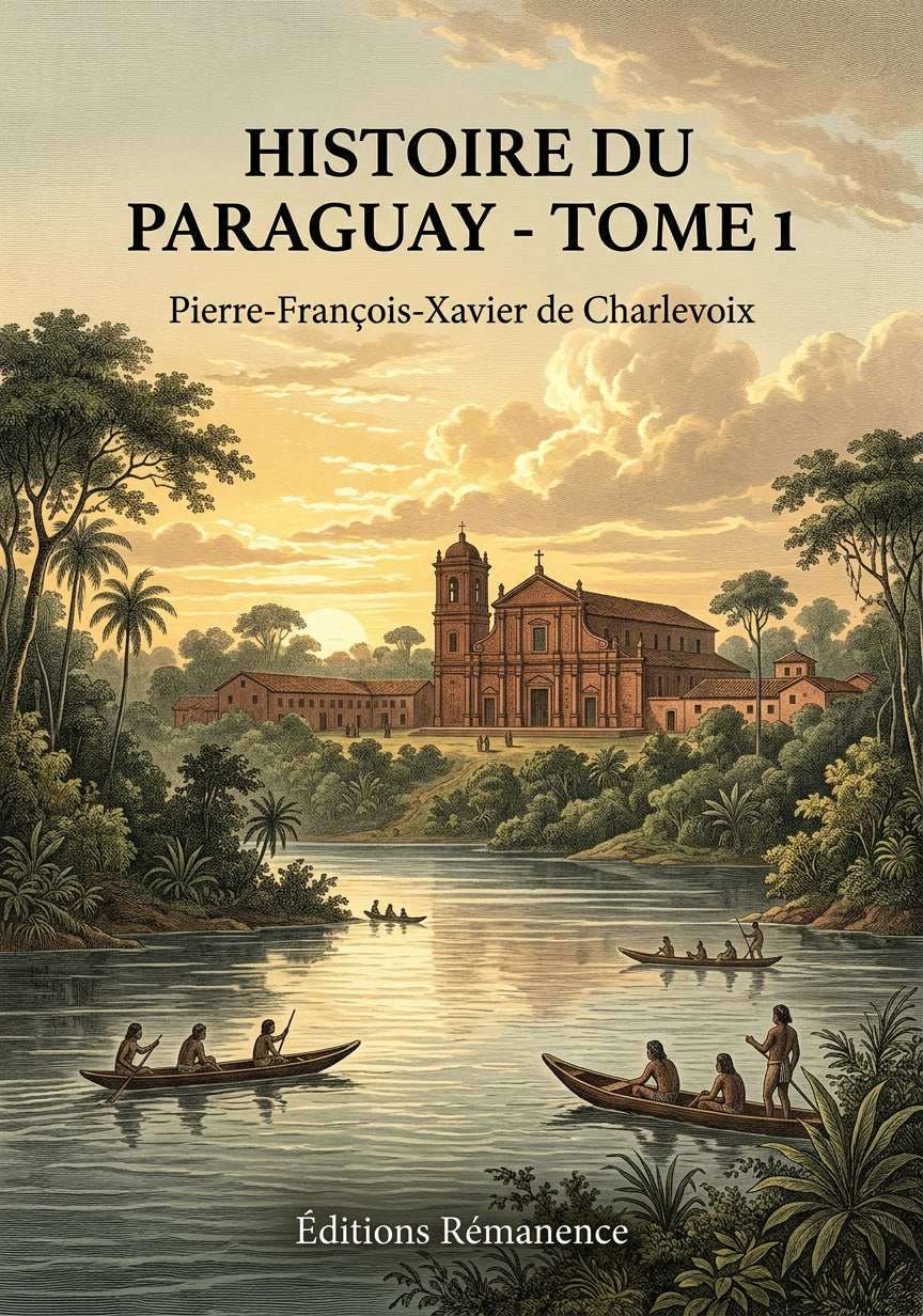 Livre Histoire du Paraguay - Tome 1 par Pierre-François-Xavier de Charlevoix - Couverture - Editions Remanence