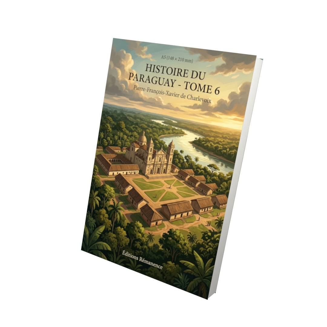 Livre Histoire du Paraguay - Tome 6 par Pierre-François-Xavier de Charlevoix - Vue 3D - Editions Remanence