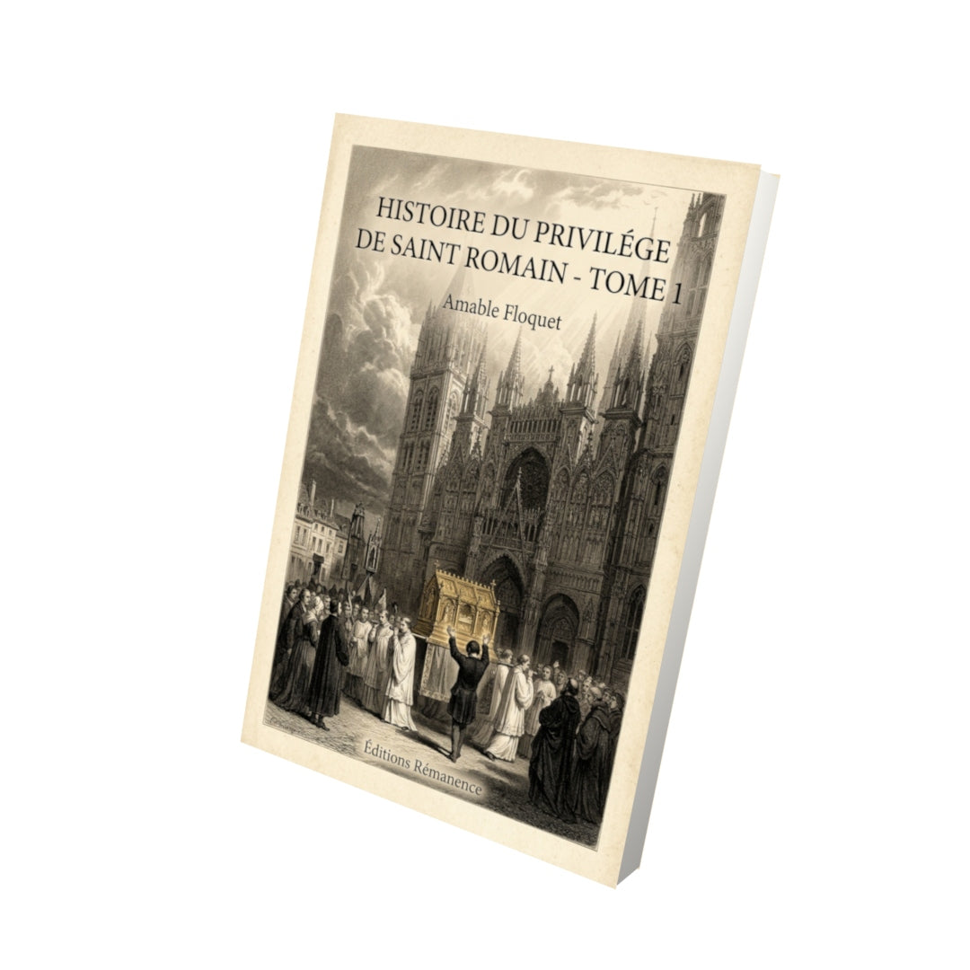 Livre Histoire du Privilége de Saint Romain - Tome 1 par Amable Floquet - Vue 3D - Editions Remanence