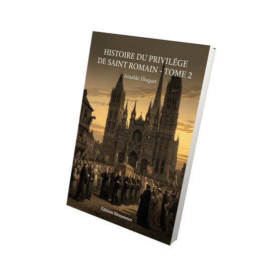 Livre Histoire du Privilége de Saint Romain - Tome 2 par Amable Floquet - Vue 3D - Editions Remanence