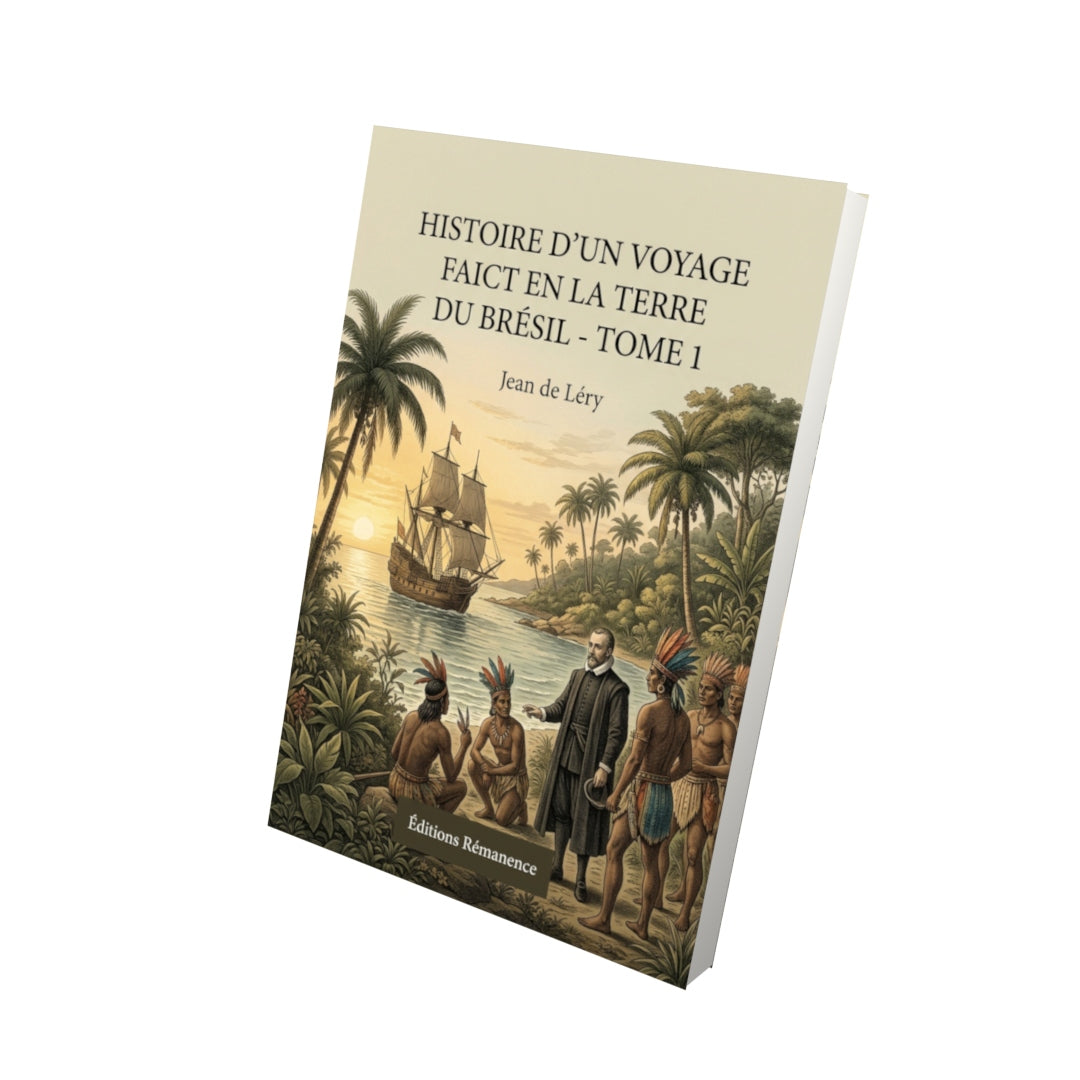 Livre Histoire d’un voyage faict en la terre du Brésil - Tome 1 par Jean de Léry - Vue 3D - Editions Remanence