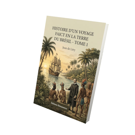 Livre Histoire d’un voyage faict en la terre du Brésil - Tome 1 par Jean de Léry - Vue 3D - Editions Remanence