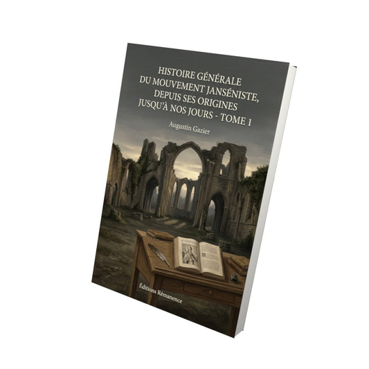 Livre Histoire générale du mouvement janséniste, depuis ses origines jusqu’à nos jours - Tome 1 par Augustin Gazier - Vue 3D - Editions Remanence