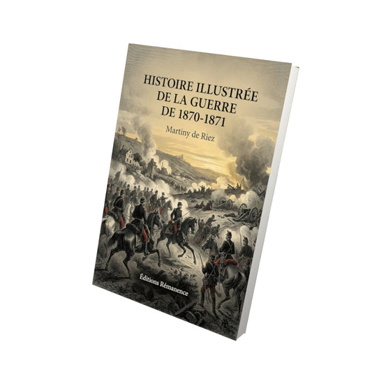 Livre Histoire illustrée de la guerre de 1870-1871 - Martiny de Riez - Vue 3D - Editions Remanence