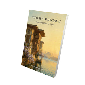 Histoire orientales - Eugène-Melchior de Vogüé